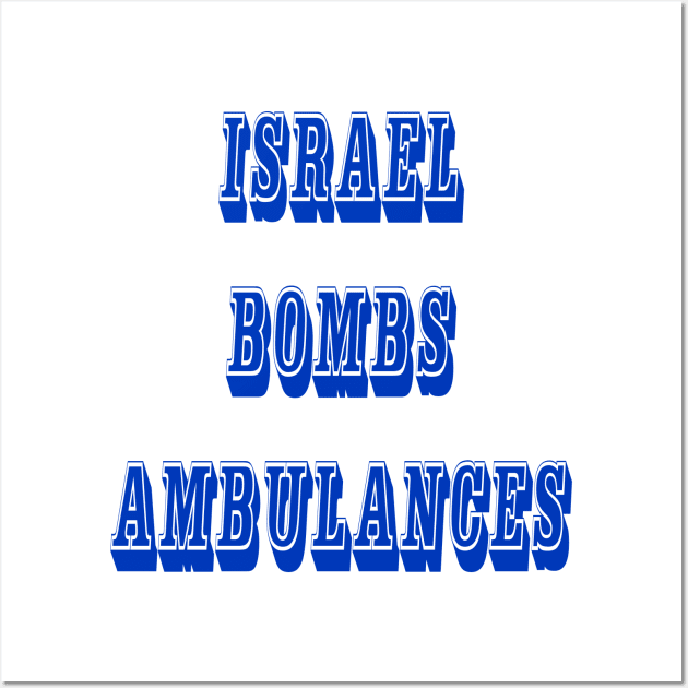 Israel Bombs Ambulances - Front Wall Art by SubversiveWare